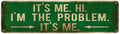 Vintage Metal Tin Sign It's Me. I'm The Problem - 4''x16'' inch, Street Sign for Home, Restaurant, Bar, Cafe, Garage - Retro Wall Decor Plaque"