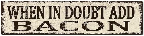 When In Doubt Add Bacon Metal Tin Signs Patriotic Gift, Retro Vintage Metal Tin Aluminum Sign Poster With Artworks, Funny Home Family Restaurant Wall Art Decoration Painting, 4x16 Inch