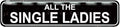 All The Single Ladies Sign - Chicken Hen Rustic Metal Street Sign or Door Name Plate Plaque Home Patio Garden Bar Farm House Garage Wall Decor Black Tin Signs 16 X 4 Inch