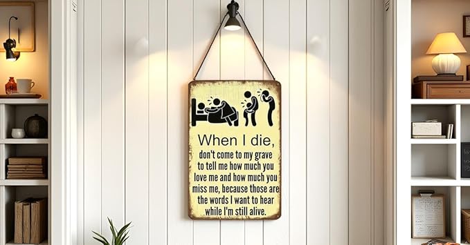 Don't Wait Until I Die to Say You Love Me – Funny Vintage Tin Sign (12x8 Inch) – Retro Wall Art for Home, Kitchen, Bar, Club, Garden, Farmhouse – Great Gift for Family or Friends