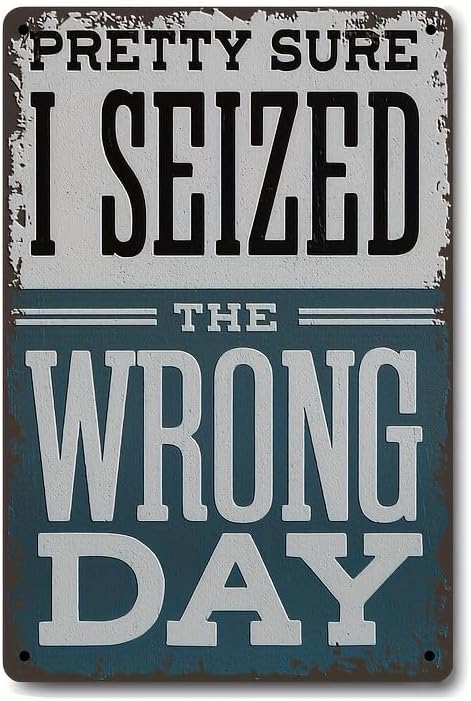 "Pretty Sure I Seized the Wrong Day" Vintage Metal Sign 8x12 Inch (20cmx30cm) - Humorous Wall Art for Home Bar Garage Farm, Weatherproof Indoor Outdoor Decor, Funny Gift