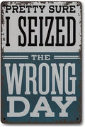 "Pretty Sure I Seized the Wrong Day" Vintage Metal Sign 8x12 Inch (20cmx30cm) - Humorous Wall Art for Home Bar Garage Farm, Weatherproof Indoor Outdoor Decor, Funny Gift