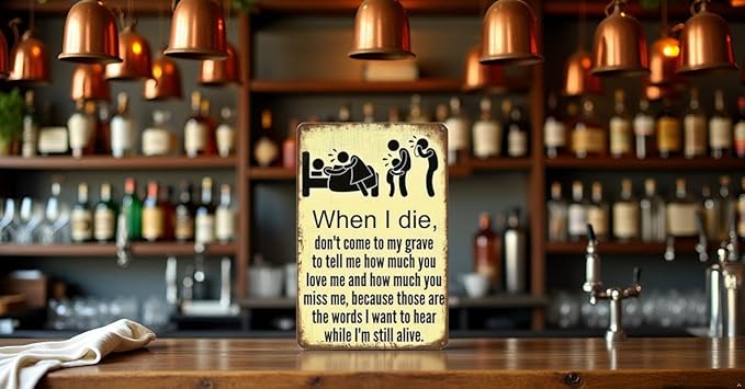 Don't Wait Until I Die to Say You Love Me – Funny Vintage Tin Sign (12x8 Inch) – Retro Wall Art for Home, Kitchen, Bar, Club, Garden, Farmhouse – Great Gift for Family or Friends