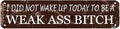 "I Did Not Wake Up Today to Be" 16x4 Inch Motivational Metal Wall SignRustic Farmhouse Decor for Office, Gym, Living Room