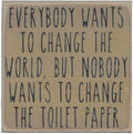 Farmisms 4x4 Inspirational Wooden Rustic Country Signs for Country Farm Living –Everybody Wants to Change The World, But Nobody Wants to Change The Toilet Paper