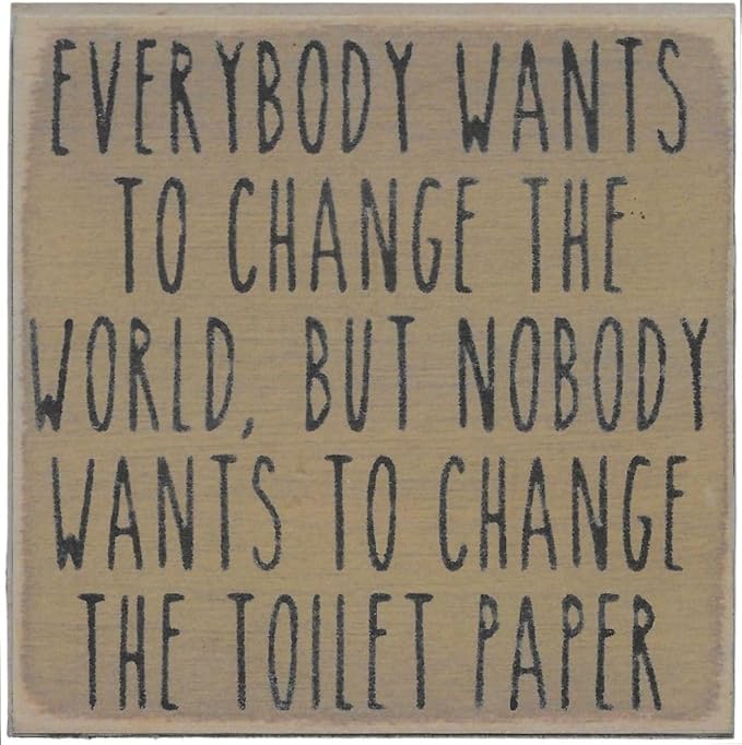 Farmisms 4x4 Inspirational Wooden Rustic Country Signs for Country Farm Living –Everybody Wants to Change The World, But Nobody Wants to Change The Toilet Paper