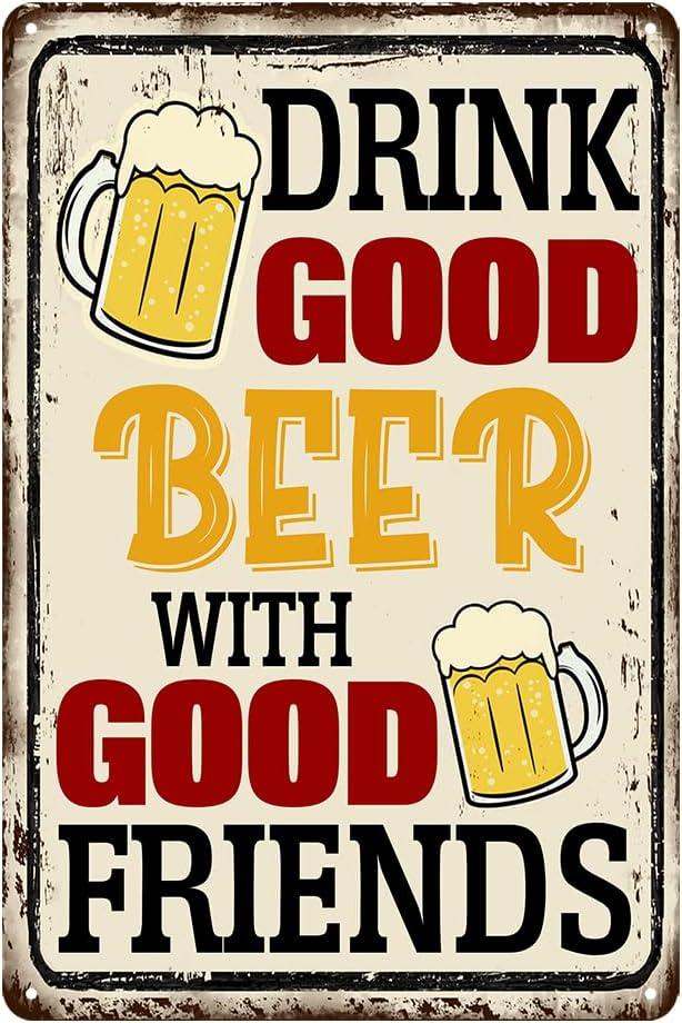 Drink Good Beer With Good Friends Sign Beer Tin Signs Bar Signs For Home Bar Wall Good Friends And Good Beer Are Always Hanging Sign Man Cave Decor 8x12 Inch