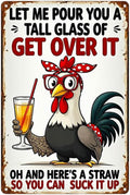 Let Me Pour You A Tall Glass of Get Over It Sign 8x12 Inch Grade Reflective Sheeting Rust Free Aluminum Easy to Mount Pre-Drilled Holes Decor for Farm Chicken Coop Kitchen Backyard