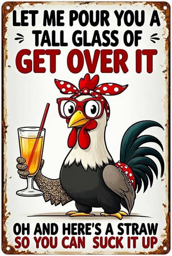 Let Me Pour You A Tall Glass of Get Over It Sign 8x12 Inch Grade Reflective Sheeting Rust Free Aluminum Easy to Mount Pre-Drilled Holes Decor for Farm Chicken Coop Kitchen Backyard