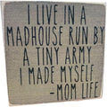 Farmisms 4x4 Inspirational Wooden Rustic Country Signs for Country Farm Living –I Live in a Madhouse Run by a Tiny Army I Made Myself -Mom Life