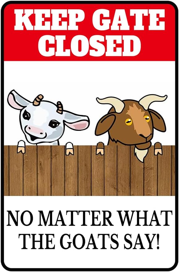 Goat Supplies Goat House Accessories Goat Stand Goat Toys For Goats To Play With Farm Goat Decorations Goat Gifts Show Goat Supplies Keep Gate No Matter What The Goats Say Sign 8x12 Inch