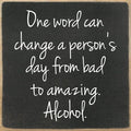 Farmisms 4x4 Inspirational Wooden Rustic Country Signs for Country Farm Living –One Word Can Change a Person's Day from Bad to Amazing. Alcohol.