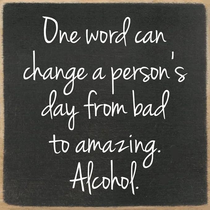 Farmisms 4x4 Inspirational Wooden Rustic Country Signs for Country Farm Living –One Word Can Change a Person's Day from Bad to Amazing. Alcohol.