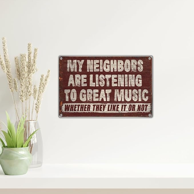 Vintage Wall Decor Funny Music Quote Metal Sign 12 x 8 Inch Retro Bar Garage Man Cave Cafe Patio Indoor Outdoor Decoration My Neighbors Are Listening To Great Whether They Like It Or Not
