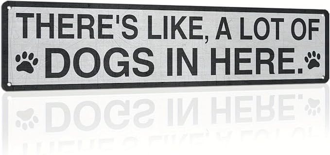 There's Like A Lot Of Dogs In Here Metal Tin Sign Farmhouse Style Wall Decor for Kitchen Living Room Dog Lover's Home Entryway Office 4x16 Inch