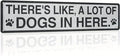 There's Like A Lot Of Dogs In Here Metal Tin Sign Farmhouse Style Wall Decor for Kitchen Living Room Dog Lover's Home Entryway Office 4x16 Inch