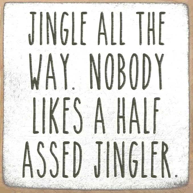 Farmisms 5x5 Inspirational Wooden Rustic Country Signs for Country Farm Living –Jingle All The Way. Nobody Likes A Half Assed Jingler