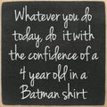 Farmisms 5x5 Inspirational Wooden Rustic Country Signs for Country Farm Living –Whatever You Do Today Do It with The Confidence of A 4 Year Old in A Batman Shirt