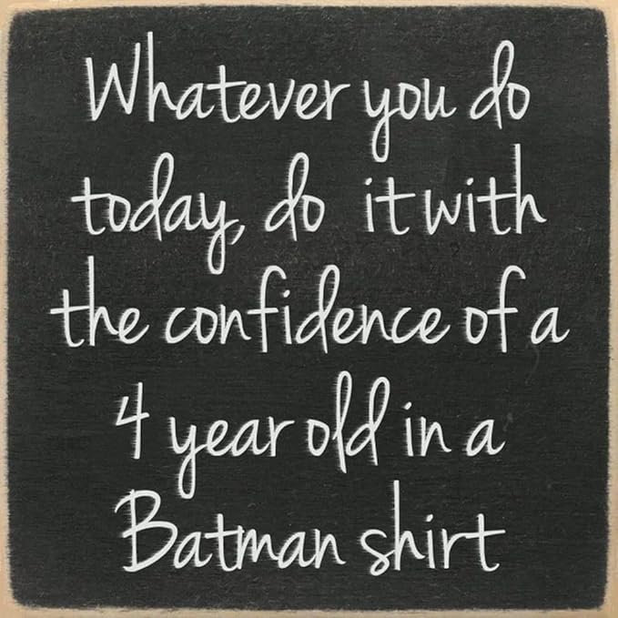 Farmisms 5x5 Inspirational Wooden Rustic Country Signs for Country Farm Living –Whatever You Do Today Do It with The Confidence of A 4 Year Old in A Batman Shirt