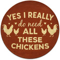 Yes I Really Do Need All Those Chickens Round Metal Signs Chickens Coop Funny Metal Sign Chicken Lovers Novelty Birthday Gift for Coop, Hen House Home Decor