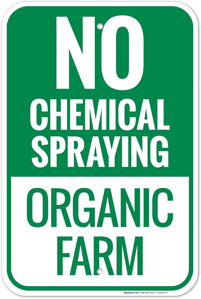 No Chemical Spraying Organic Farm Sign, 12x18 Inches, Rust Free .063 Aluminum, Fade Resistant, Made in USA