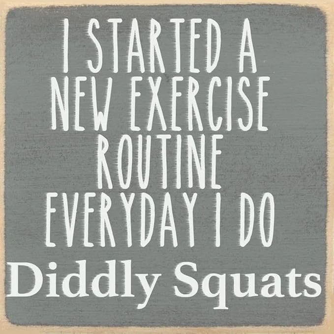Farmisms 4x4 Inspirational Wooden Rustic Country Signs for Country Farm Living –I Started a New Exercise Routine. Everyday I do Diddly Squats