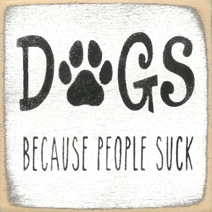 Farmisms 5x5 Inspirational Wooden Rustic Country Signs for Country Farm Living –Dogs Because People Suck