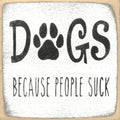 Farmisms 5x5 Inspirational Wooden Rustic Country Signs for Country Farm Living –Dogs Because People Suck