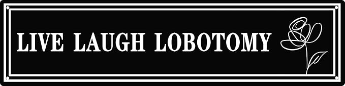 Vintage Tin Sign Retro Metal Live Laugh Lobotomy Signs for Home Decor Stylish Wall Art Plaques Ideal Gift for Home Bathroom Kitchen and Gothic Wall Decor in Every Room 16x4in