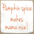 Farmisms 4x4 Inspirational Wooden Rustic Country Signs for Country Farm Living –Pumpkin Spice Makes Mama Nice!