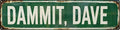 Funny Vintage Metal Tin Sign DAM MIT DAVE Bar Cafe & Outdoor Decor Street Signs 4x16 in