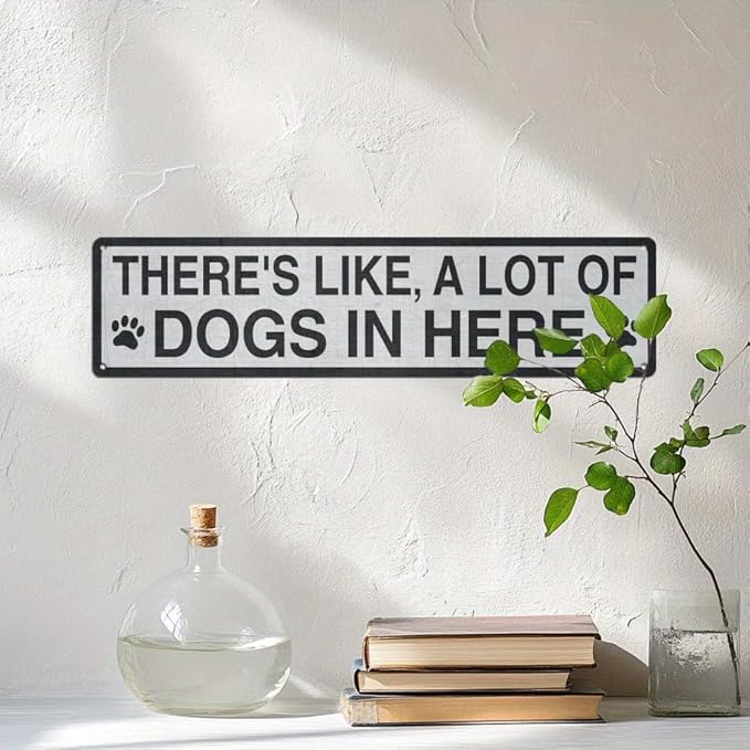 There's Like A Lot Of Dogs In Here Metal Tin Sign Farmhouse Style Wall Decor for Kitchen Living Room Dog Lover's Home Entryway Office 4x16 Inch