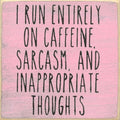 Farmisms 5x5 Inspirational Wooden Rustic Country Signs for Country Farm Living –I Run Entirely on Caffeine, Sarcasm, and Inappropriate Thoughts