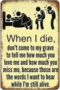 Don't Wait Until I Die to Say You Love Me – Funny Vintage Tin Sign (12x8 Inch) – Retro Wall Art for Home, Kitchen, Bar, Club, Garden, Farmhouse – Great Gift for Family or Friends
