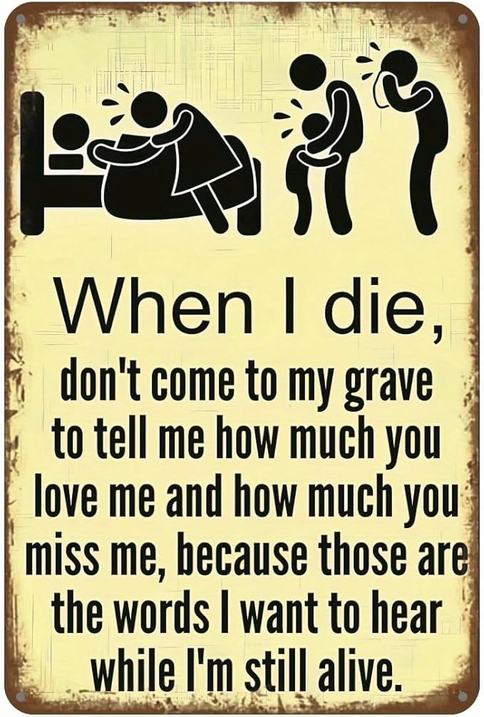Don't Wait Until I Die to Say You Love Me – Funny Vintage Tin Sign (12x8 Inch) – Retro Wall Art for Home, Kitchen, Bar, Club, Garden, Farmhouse – Great Gift for Family or Friends