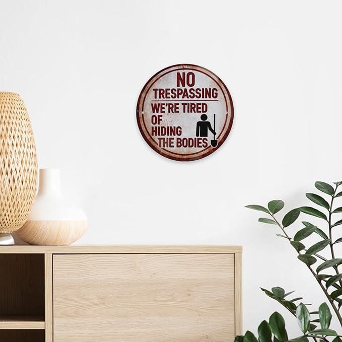 Funny No Trespassing Sign, Round Metal Warning Tin Signs, We Are Tired of Hiding the Bodies, Yard Sign Garage Farm Garden Wall Decor Plaque Outdoor for Home Fence 8 X 8 Inches