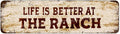 Snowsun Metal Tin Sign Life Is Better At The Ranch Metal Signs Vintage Signs Retro Sign For Home Bar Office Outdoor Garden Wall Decor 4x16 Inch