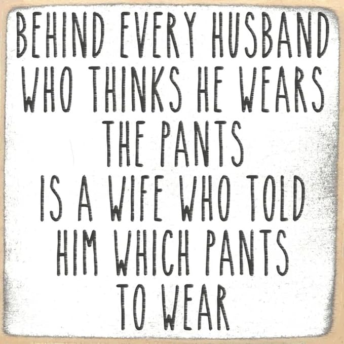 Farmisms 5x5 Inspirational Wooden Rustic Country Signs for Country Farm Living –Behind Every Husband Who Thinks He Wears The Pants, is a Wife Who Told Him Which Pants to Wear
