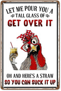 Funny Metal Signs For Outside, Metal Chicken Crossing, Let Me Pour You A Tall Glass of Get Over It Tin Sign for Home Farm Chicken Coop Farmhouse Kicthen Garden Decor, 8 x 12 Inch (53519)