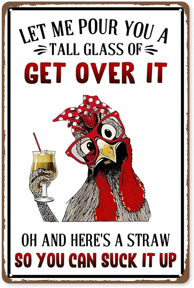 Funny Metal Signs For Outside, Metal Chicken Crossing, Let Me Pour You A Tall Glass of Get Over It Tin Sign for Home Farm Chicken Coop Farmhouse Kicthen Garden Decor, 8 x 12 Inch (53519)