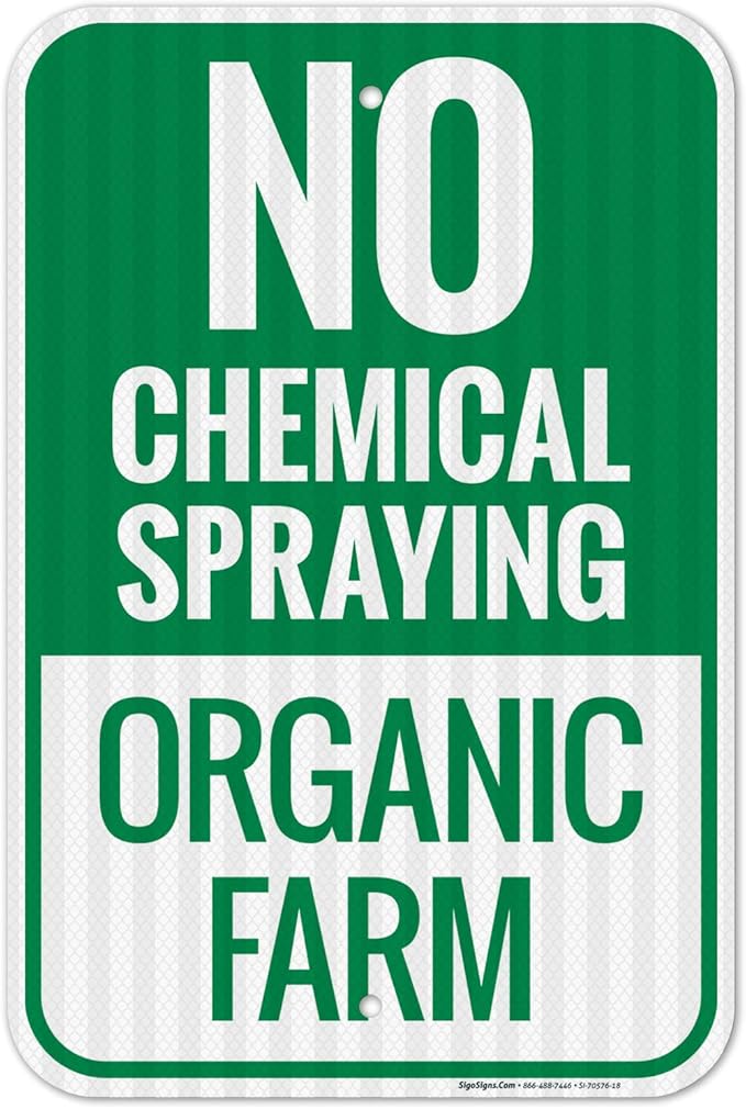 No Chemical Spraying Organic Farm Sign, 12x18 Inches, 3M EGP Reflective .063 Aluminum, Fade Resistant, Made in USA