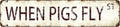 Vintage Metal Sign - When Pigs Fly - 16x4 Inch Humorous Farmhouse Wall Decor, Rustic Southern Style Tin Plaque for Bar, Garage, Whimsical Gift Idea for Impossible Achievers and Pig Lovers