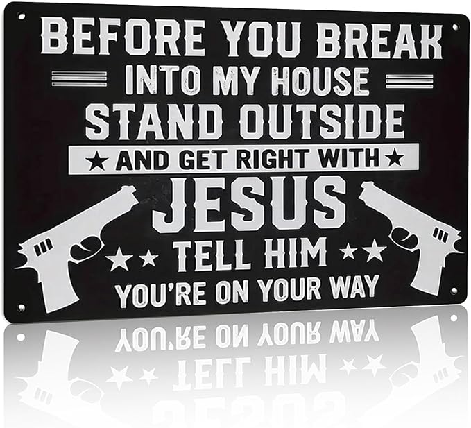 No Trespassing Metal Signs- Before You Break Into My House Stand Outside Get Right with Jesus Tell Him You're On Your Way, Funny Metal Signs 8x12 Inch