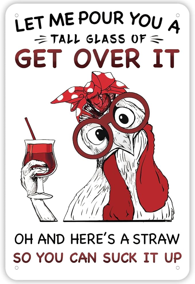 Funny Chicken Coop Signs, Let Me Pour You a Tall Glass of Get Over It, Chicken Wall Decor for Farm, Home, Farmhouse, Kitchen, or Garden(8" x 12")