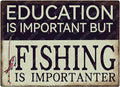 Funny Education Is Important But Fishing Is Importanter Metal Tin Sign Retro Sign Wall Decor for Lake House Outside Yard Home Kitchen 12×8 Inch