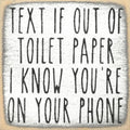 Farmisms 4x4 Inspirational Wooden Rustic Country Signs for Country Farm Living –Text If Out of Toilet Paper. I Know You're On Your Phone.