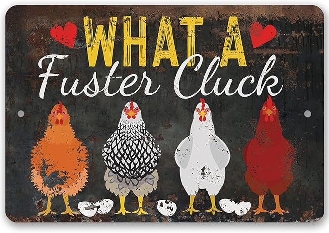 What a Fuster Cluck - Funny Chicken Coop Signs - Vintage Farmhouse Decor and Hen House and Fence Display, Great Gift for Chicken Farm Owners, 12x18 Use Indoors or Outdoors Durable Rustic Metal Sign