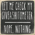 Farmisms 4x4 Inspirational Wooden Rustic Country Signs for Country Farm Living –Let Me Check My Give A Shit O Meter-Nope Nothing