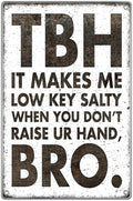 Classroom Dorm Room Funny Quote Tbh It Makes Me Low Key Salty When You Dont Raise Ur Hand Bro Retro Humor Metal Sign Wall Teen Friends Family Decor 8 x 12 Inch