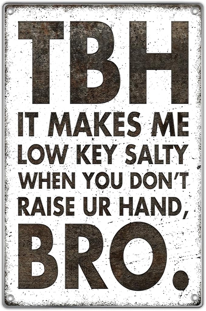 Classroom Dorm Room Funny Quote Tbh It Makes Me Low Key Salty When You Dont Raise Ur Hand Bro Retro Humor Metal Sign Wall Teen Friends Family Decor 8 x 12 Inch
